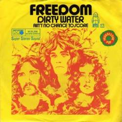 Freedom (UK) : Dirty Water - Ain't No Chance to Score